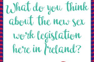What do you think about the new sex work legislation here in Ireland